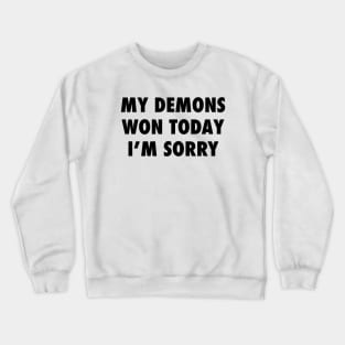 My demons won today Crewneck Sweatshirt